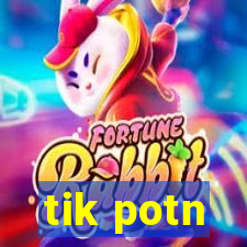tik potn